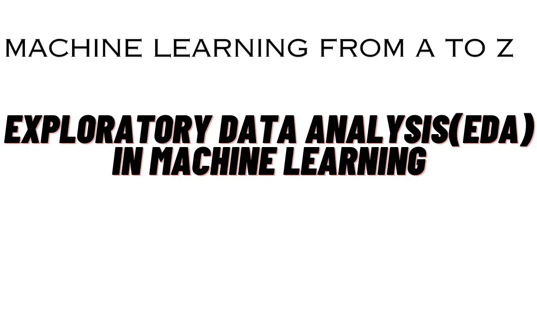 Exploratory Data Analysis in Machine Learning: A Comprehensive Guide