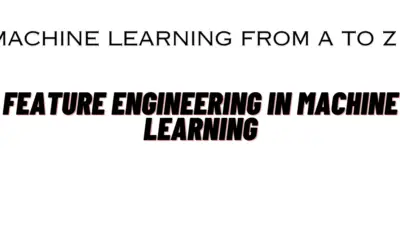 A Comprehensive Guide to Feature Engineering in Machine Learning